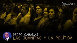 Las Juanitas Y La Política - 88 Segundos - Pedro Cabañas