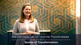 She Learned to Let Go – And Her Thyroid Healed