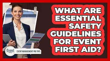 What Are Essential Safety Guidelines For Event First Aid?