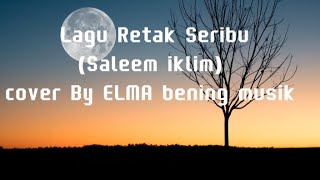 Lagu Retak Seribu (Saleem iklim) Cover By Elma Bening