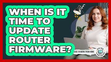 When Is It Time To Update Router Firmware?