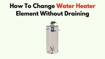 How To Change Water Heater Element Without Draining – Step-By-Step No-Drain Method