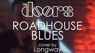 The Doors - Roadhouse Blues (cover by Longway)