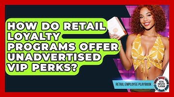 How Do Retail Loyalty Programs Offer Unadvertised VIP Perks? - Retail Employee Playbook