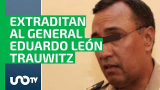 Canadá concede extradición del general Eduardo León Trauwitz; lo acusan de “huachicoleo”
