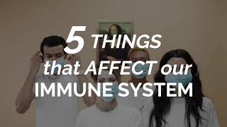 5 THINGS that affect our IMMUNE SYSTEM