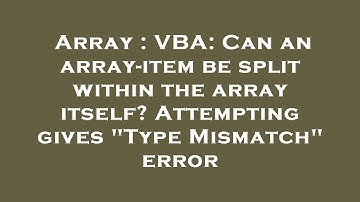 Array : VBA: Can an array-item be split within the array itself? Attempting gives "Type Mismatch" er