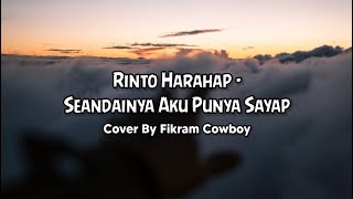 Rinto Harahap ~ Seandainya Aku Punya Sayap || Cover by FIKRAM COWBOY || Lyrics 🎶
