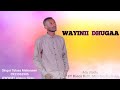 WAYINII DHUGAA Tolasa Mekonnen Farfannaa Afaan Oromoo 2015 2022 