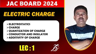 ELECTROSTATICS ( ELECTRIC CHARGE )  || CLASS 12 || LEC 1 || JAC BOARD