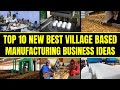 Top 10 Profitable Village Based Manufacturing Business Ideas