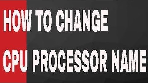 How to change CPU PROCESSOR NAME