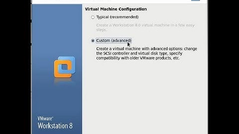 How to create virtual machine in VMware workstation 8 By Custom method