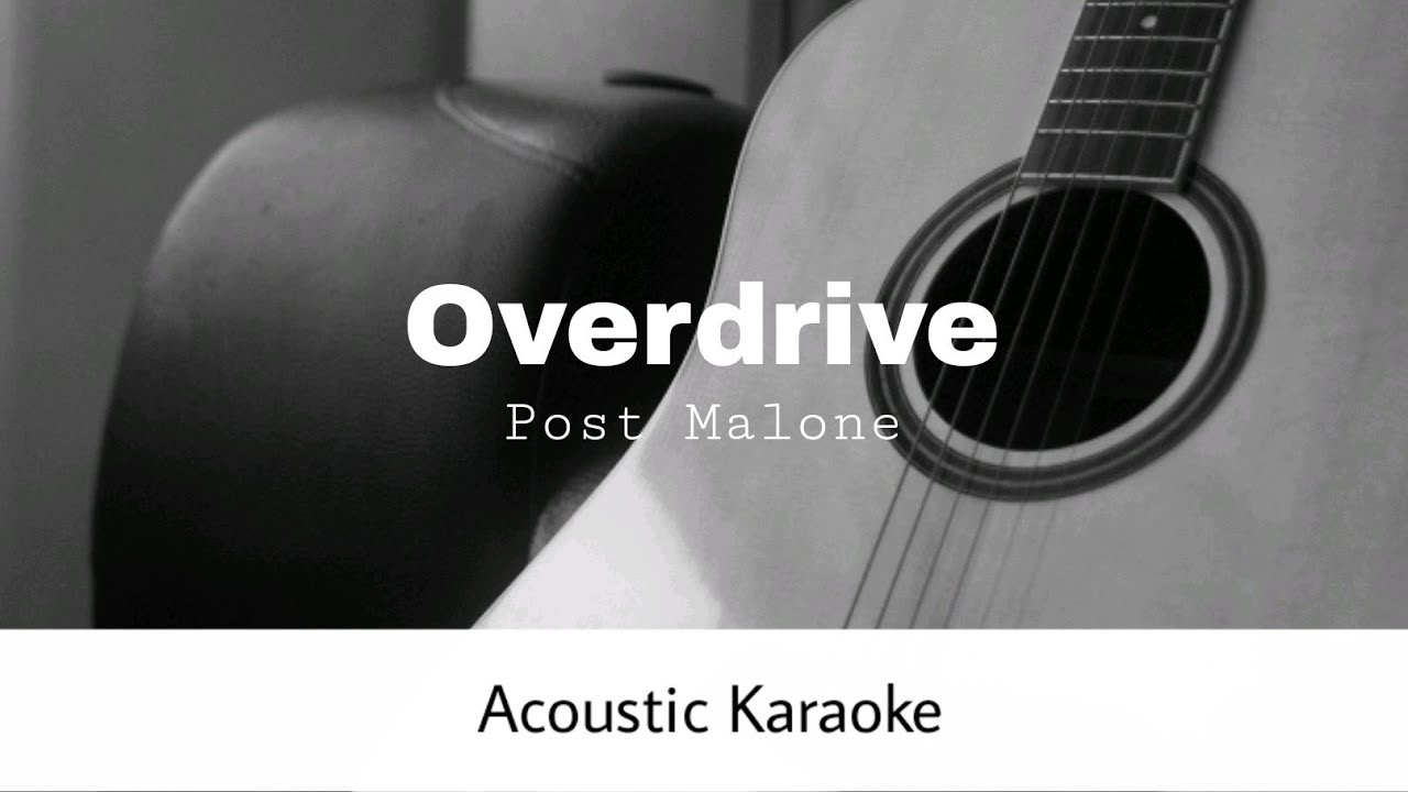 Post Malone - Overdrive (Acoustic Karaoke) Post Malone - Overdrive (Acoustic Karaoke)