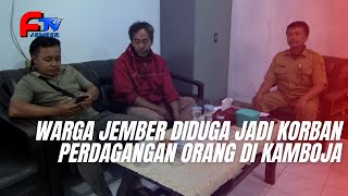 WARGA JEMBER DIDUGA JADI KORBAN PERDAGANGAN ORANG DI KAMBOJA