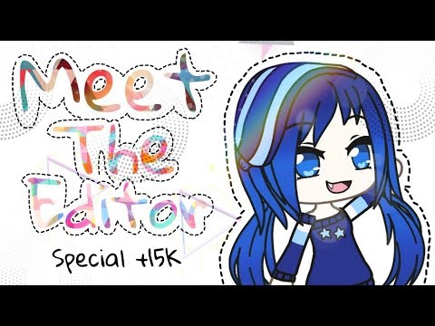 meet-the-editor-||-gacha-life-(special-+15k)