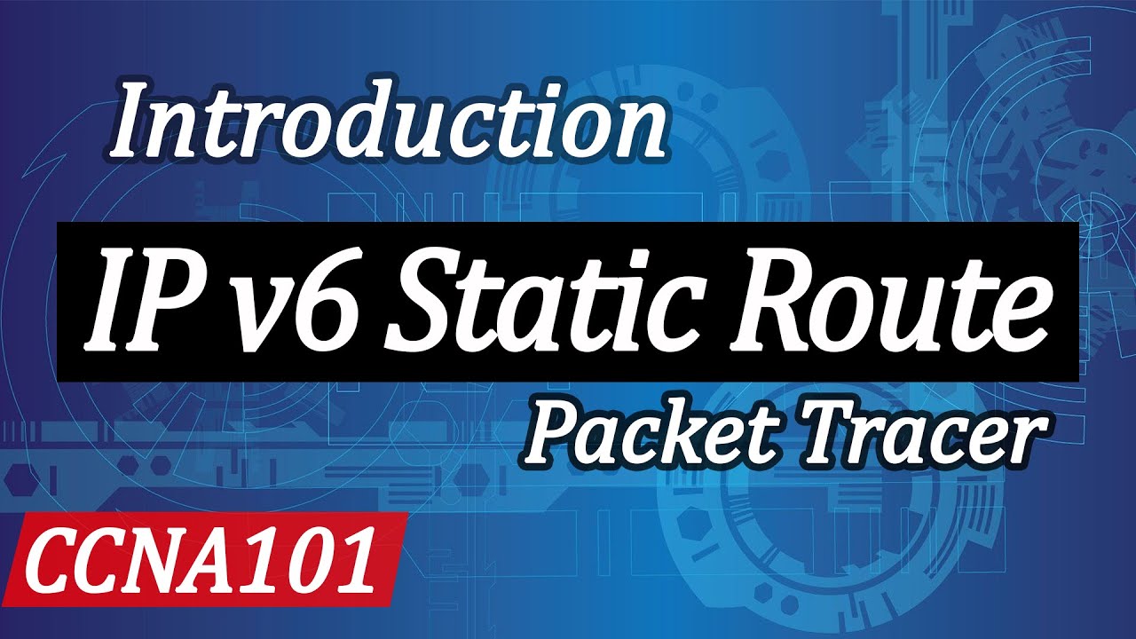 Introduction to IP v6 Static Route Cisco Packet Tracer | CCNA101 - YouTube