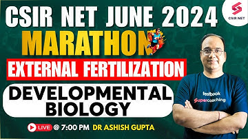 CSIR NET Life Science Marathon | Developmental Biology | External Fertilization | Dr Ashish Gupta
