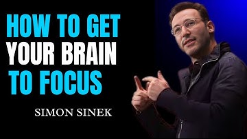 "HOW TO GET YOUR BRAIN TO FOCUS"||SIMON SINEK||BEST SPEECH||