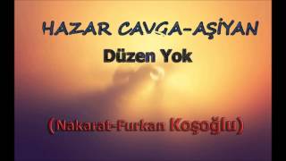 Hazar Cavga-Aşiyan-Düzen Yok (Nakarat:Furkan Koşoğlu)  Resimi