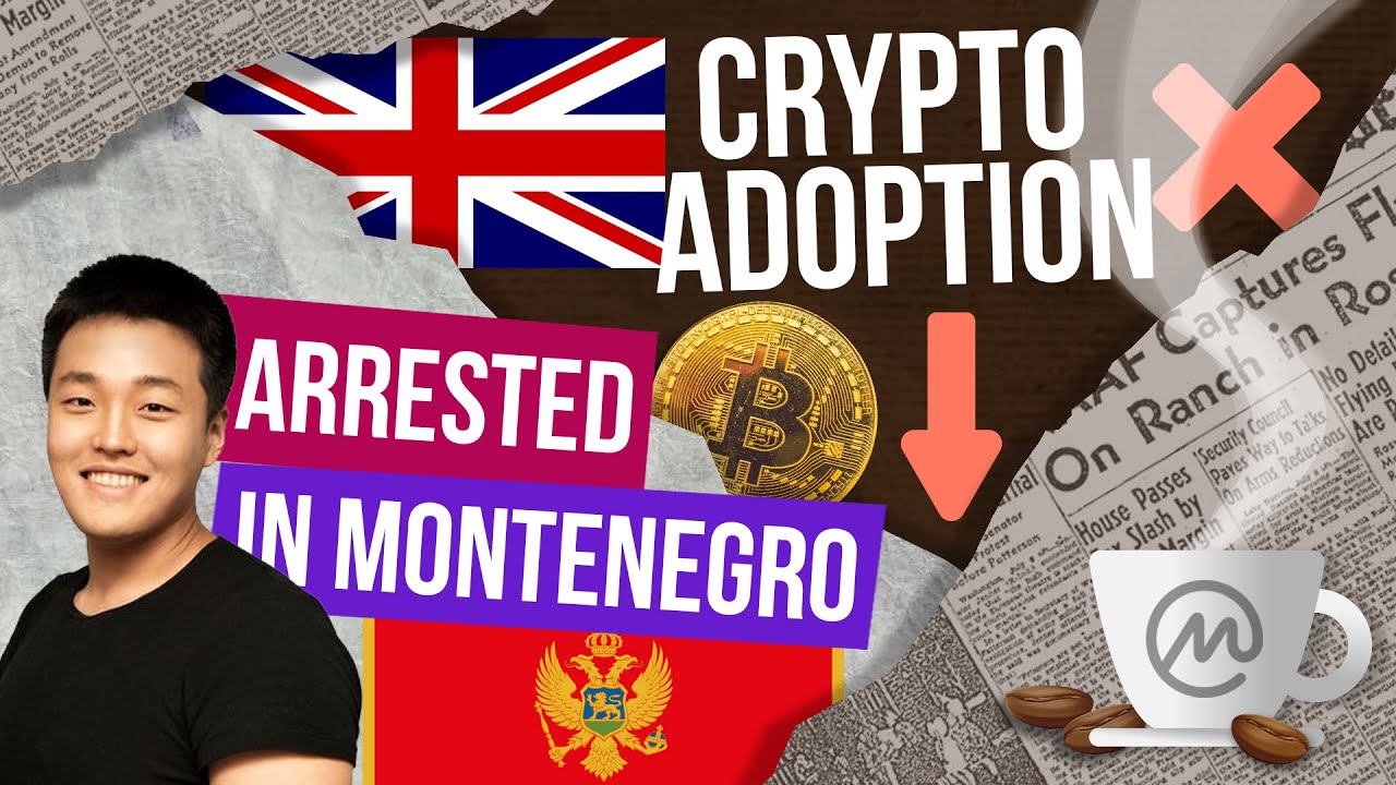 Do Kwon Reportedly Arrested in Montenegro [ Crypto Espresso 3.23.23 ]