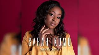 Sarah Ikumu - Save You