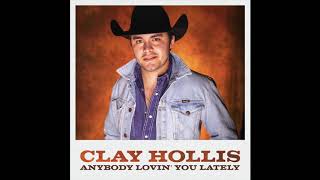 Video thumbnail of "Clay Hollis - Anybody Lovin' You Lately (Official Audio)"