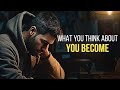 You Become What You Think About | Fix Your Mind | Best Motivational Speeches