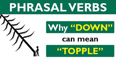Phrasal verb prepositions: DOWN part 03: DOWN means TOPPLE / COLLAPSE