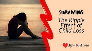 Surviving the Ripple Effect of Loss After Child Loss