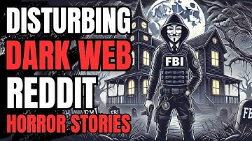 FBI & CIA Got Their Own Websites On The Dark Web: 2 True Dark Web Reddit Horror Stories For Sleeping