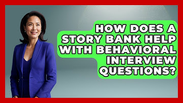 How Does A Story Bank Help With Behavioral Interview Questions? - Job Interview Pro Skills
