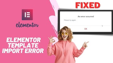 How To Fix Elementor Template Import Error - Error Occurred Please Try Again