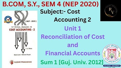 Bcom SY Sem 4 (NEP 2020) Cost Accounting 2 Reconciliation of Cost and Financial Accounts / Sum 1 /GU