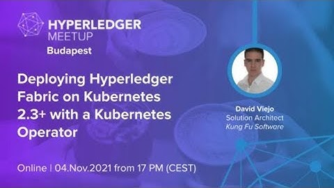 Deploying Hyperledger Fabric on Kubernetes 2.3+ with a Kubernetes Operator