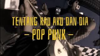 Tentang aku, kau, dan dia - Kangen band / Pop punk cover