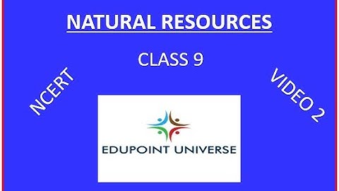 NATURAL RESOURCES (CLASS 9 -  SCIENCE -  CH 14) VIDEO 2