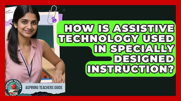 How Is Assistive Technology Used In Specially Designed Instruction? - Aspiring Teacher Guide