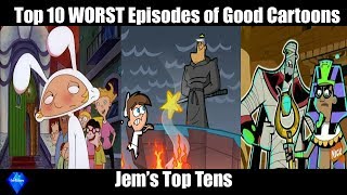 Top 10 WORST episodes of GOOD cartoons