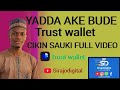 YADDA AKE BUDE TRUST WALLET FULL VIDEO