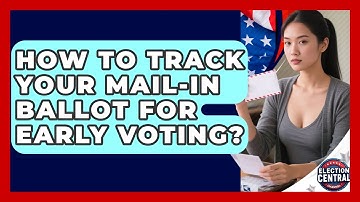 How To Track Your Mail-in Ballot For Early Voting? - Election Central Channel
