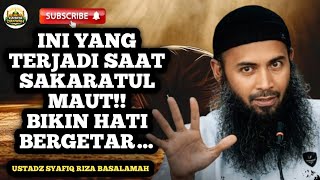 INI YANG TERJADI SAAT SAKARATUL MAUT‼️ Bikin Hati Bergetar - Ustadz Syafiq Riza Basalamah