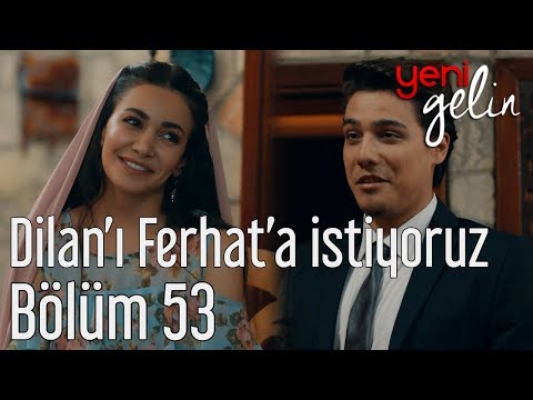 Yeni Gelin 53. Bölüm (Sezon Finali) - Dilan'ı Ferhat'a İstiyoruz