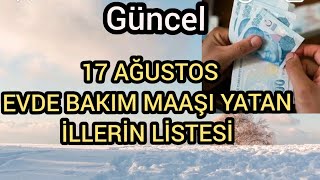 17 Ağustos Evde Bakım Maaşı Yatan İllerin Listesi!