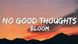 Bloom - No Good Thoughts (Lyrics - Lyrical Video)