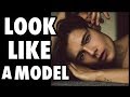 How to Look Like a Male Model!
