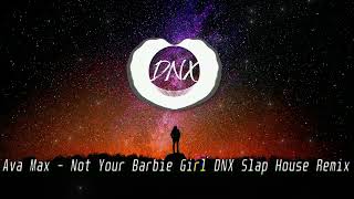 Ava Max - Not Your Barbie Girl ( DNX Remix )