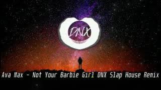 Ava Max - Not Your Barbie Girl ( DNX Remix )