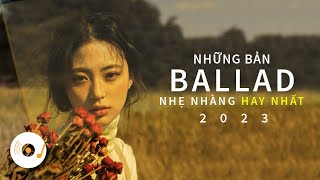 NHỮNG BẢN BALLAD NHẠC TRẺ NHẸ NHÀNG HAY NHẤT 2023 #3