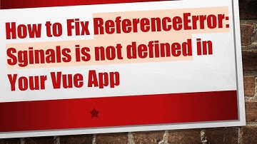 How to Fix ReferenceError: Sginals is not defined in Your Vue App